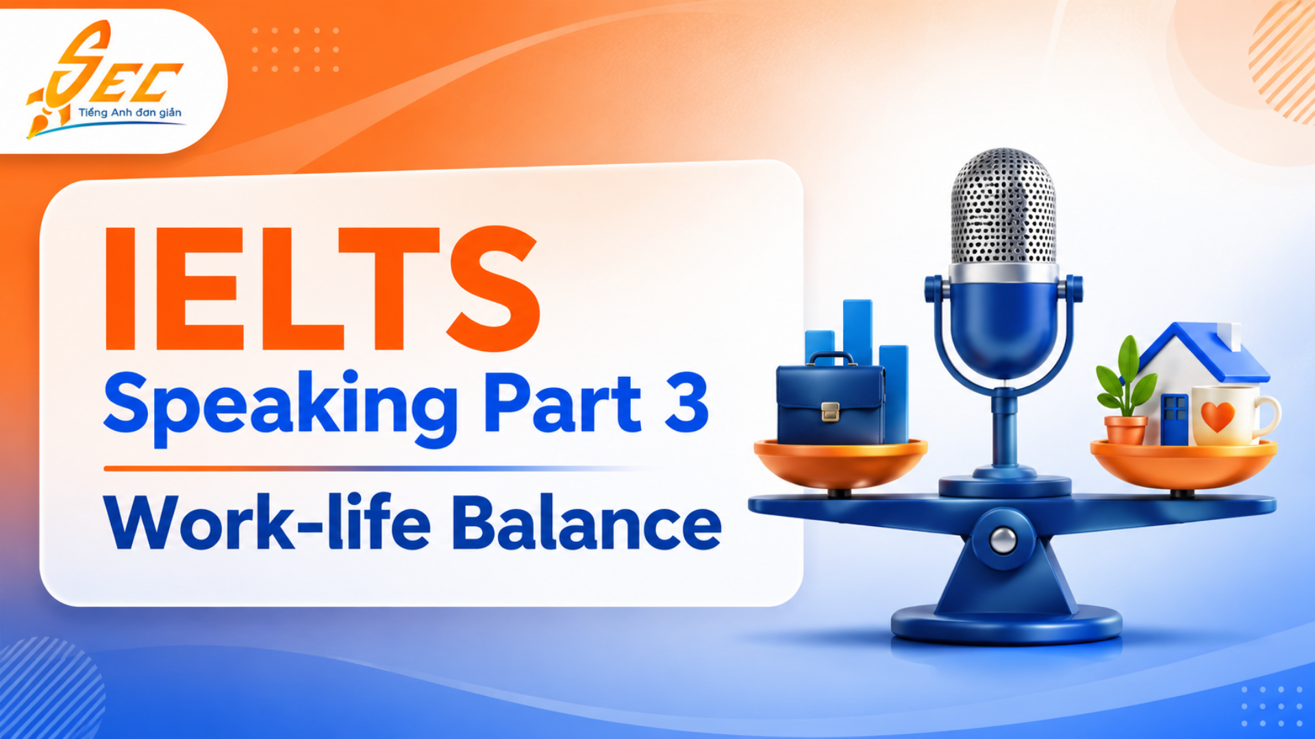 IELTS Speaking Part 3 Work-life Balance: Bài mẫu, từ vựng và cách trả lời