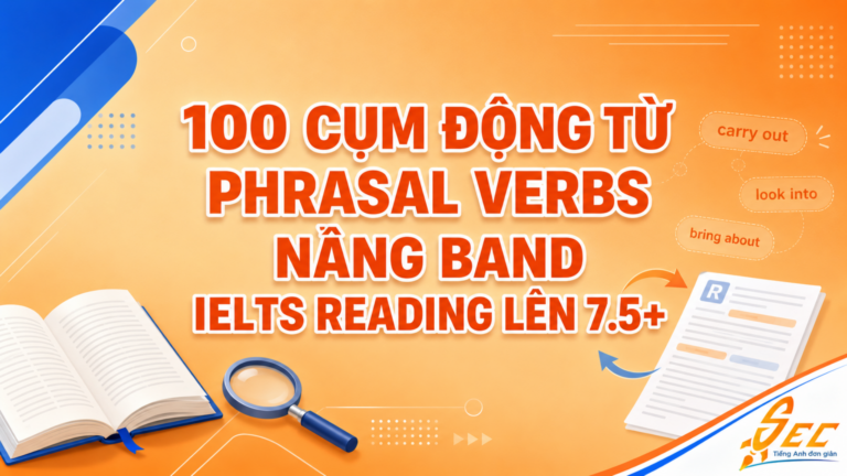 100 cụm động từ Phrasal Verbs giúp nâng band IELTS Reading 7.0-7.5+