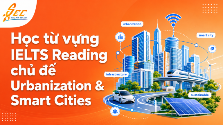 Học từ vựng IELTS Reading chủ đề Urbanization & Smart Cities