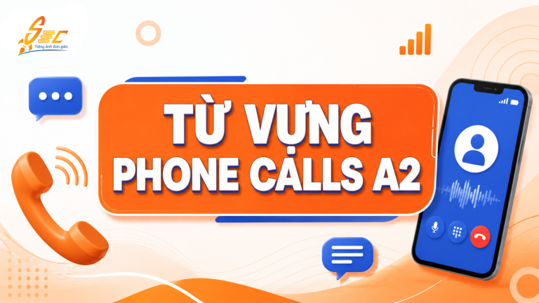 Từ vựng Phone Calls A2: 36 từ và cụm từ giúp gọi điện tự tin