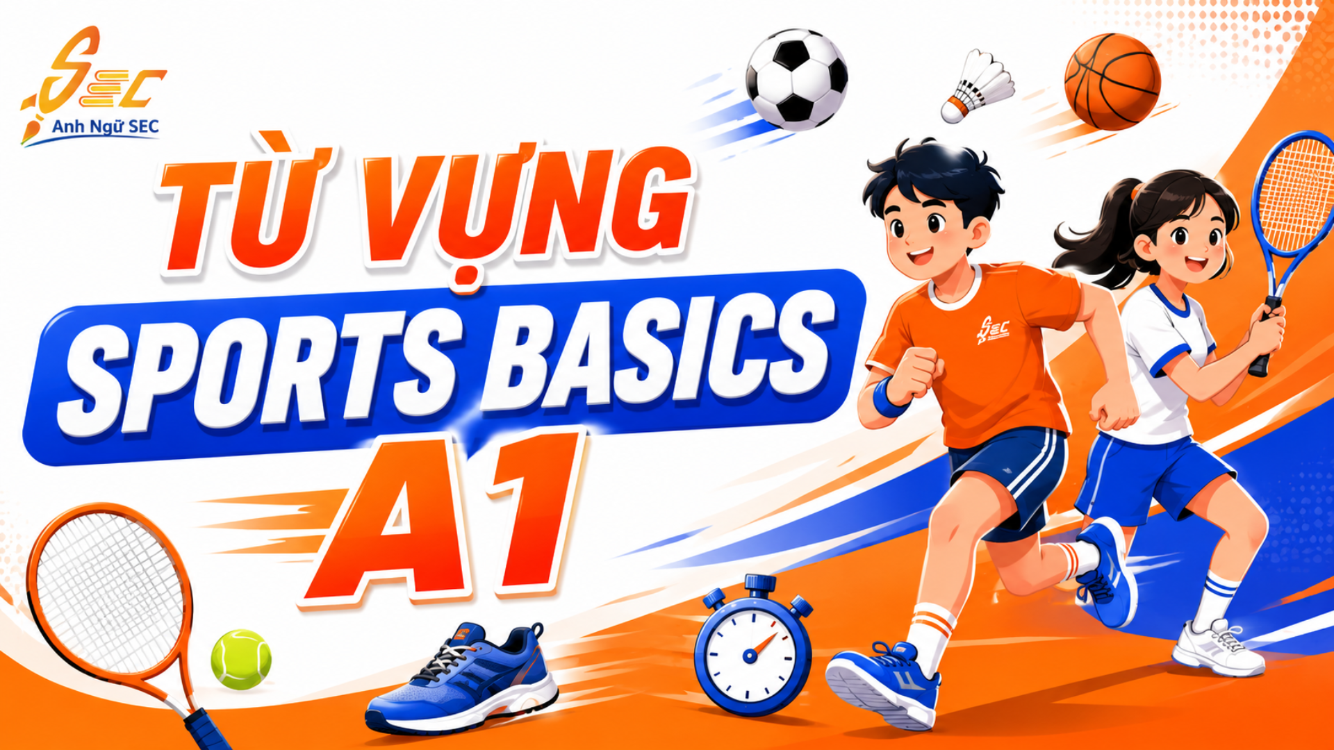 Từ vựng Sports basics A1: 35 từ thể thao cơ bản giúp người mất gốc nói câu đơn giản