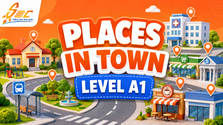 Từ vựng Places in town A1: 32 từ về địa điểm trong thị trấn dễ nhớ, dễ dùng