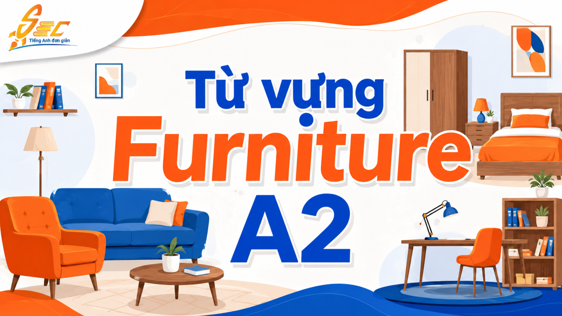 Từ vựng Furniture A2: 40 từ và cụm từ dùng trong đời sống