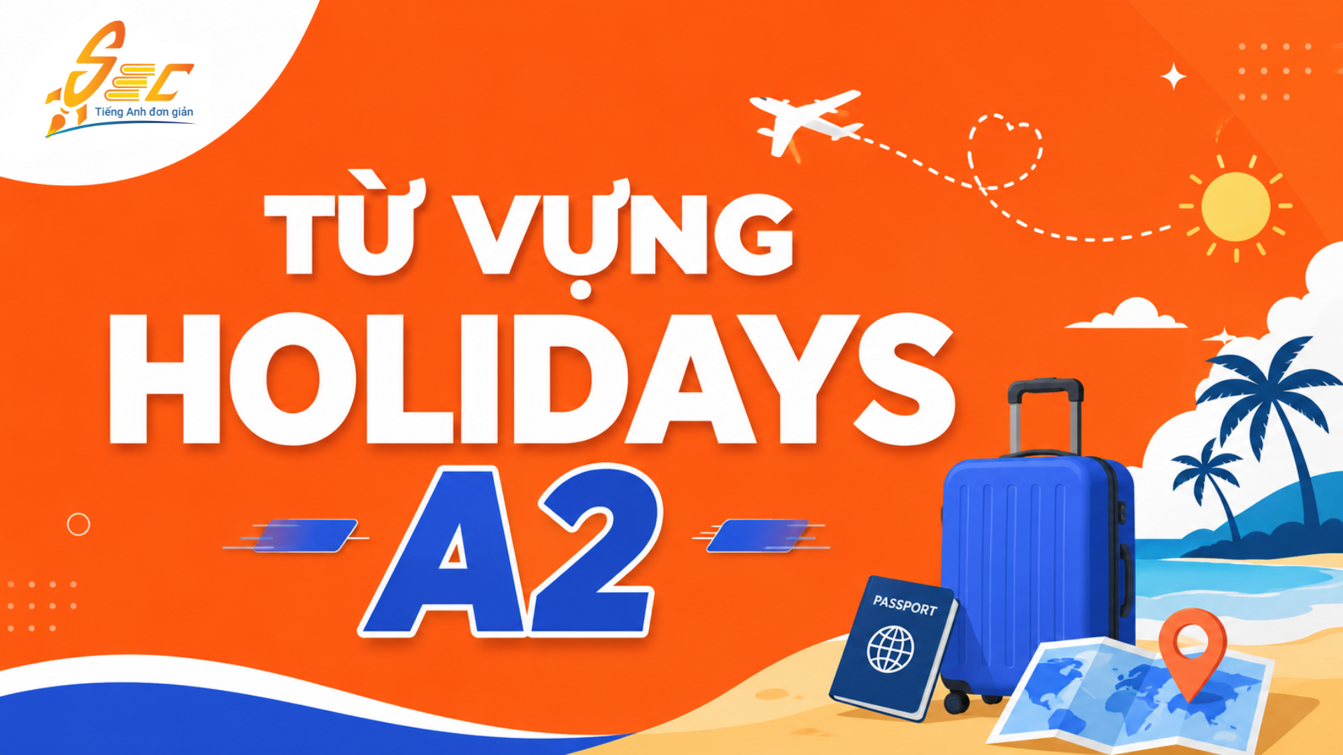 Từ vựng Holidays A2: 40 từ và cụm từ giúp nói về kỳ nghỉ tự nhiên