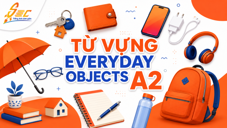 Từ vựng Everyday Objects A2: Gọi tên và sử dụng đồ vật hằng ngày