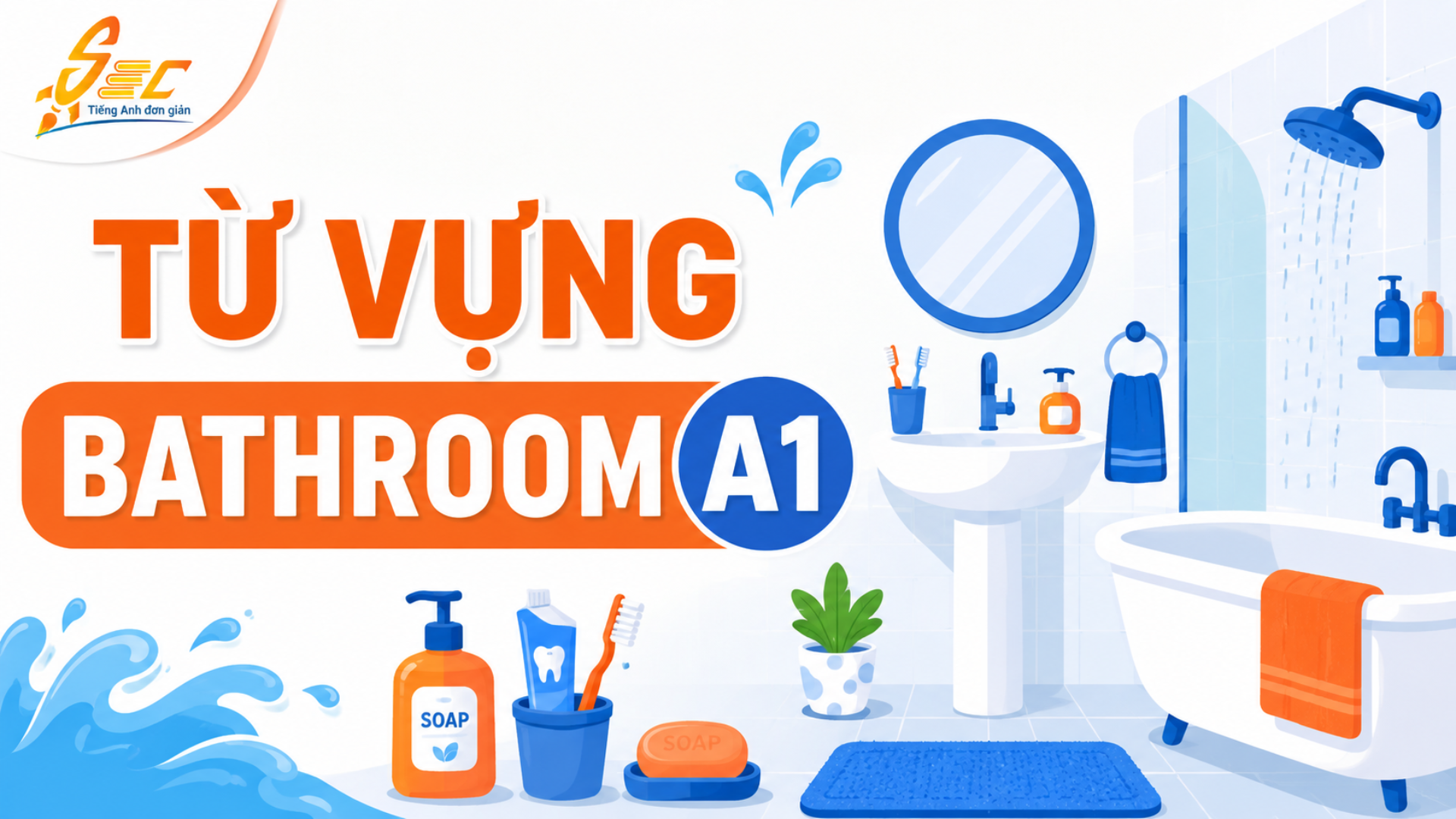 Từ vựng Bathroom A1: Học tiếng Anh phòng tắm cơ bản dễ nhớ, dễ dùng 4 Từ vựng Bathroom A1: Học tiếng Anh phòng tắm cơ bản dễ nhớ, dễ dùng