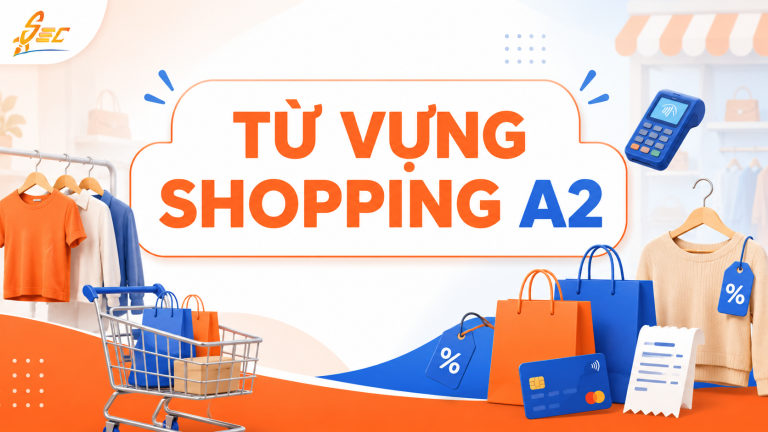 Từ vựng Shopping A2: 40 từ và cụm từ giúp mua sắm tự tin