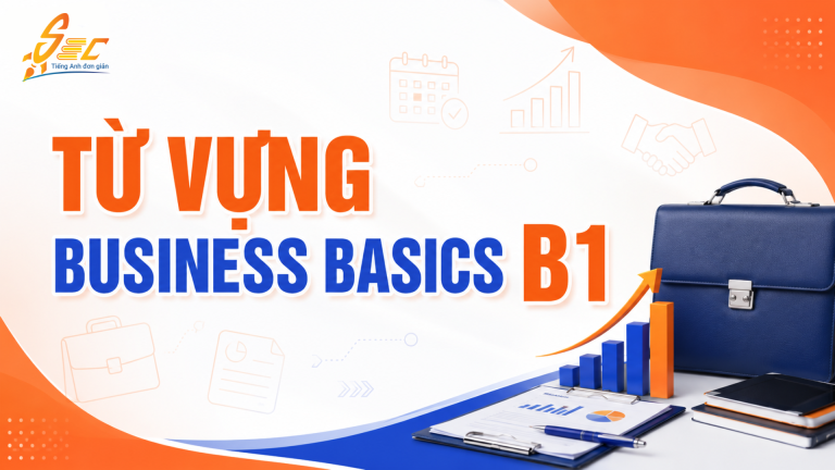 Từ vựng Business Basics B1: 45 từ và cụm từ dùng được trong công việc