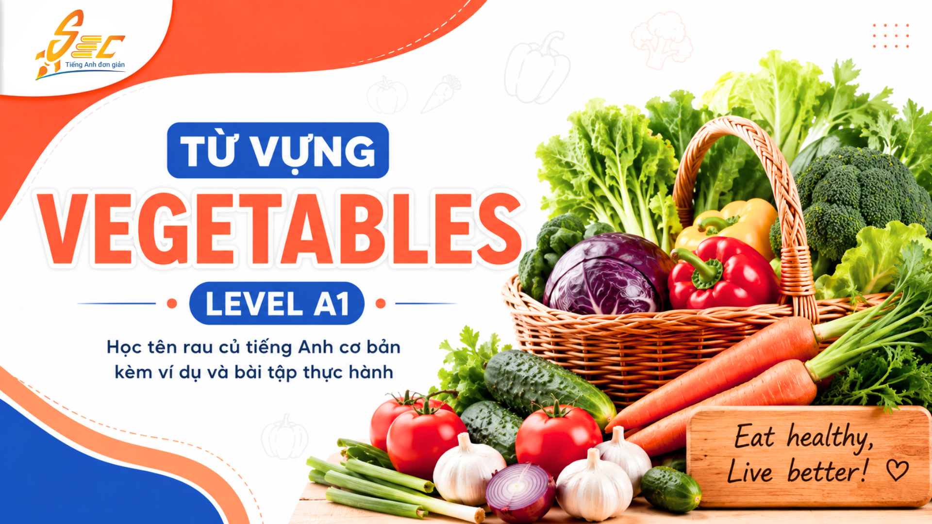 Từ vựng Vegetables A1: Học tên rau củ tiếng Anh dễ nhớ, dễ dùng trong giao tiếp