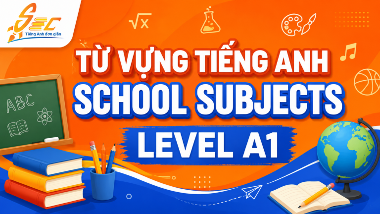 Từ vựng School subjects A1: Học tên môn học và nói câu đơn giản