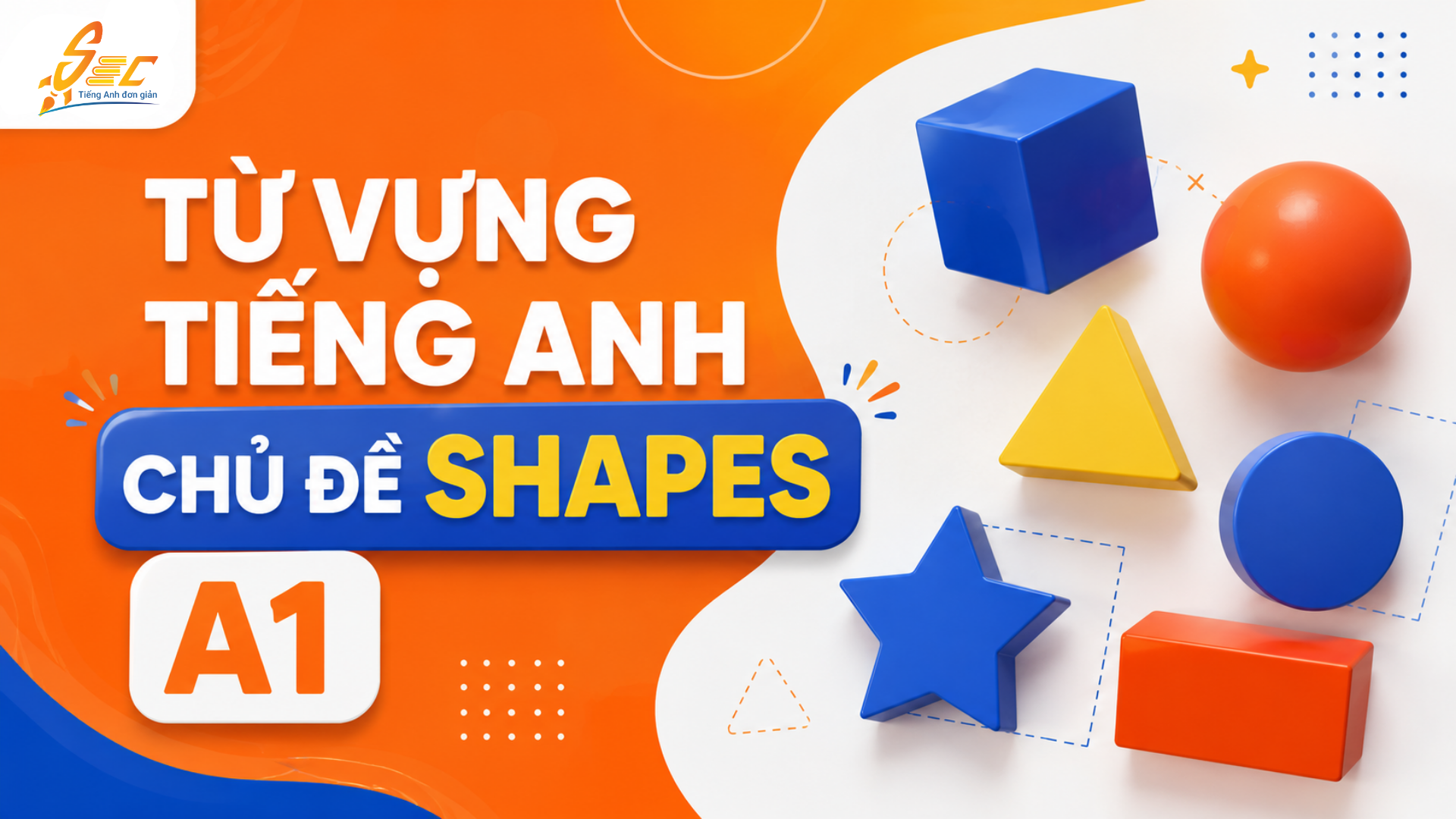 Từ vựng Shapes A1: 35 từ hình dạng cơ bản giúp người mất gốc mô tả đồ vật dễ hơn 4 Từ vựng Shapes A1: 35 từ hình dạng cơ bản giúp người mất gốc mô tả đồ vật dễ hơn