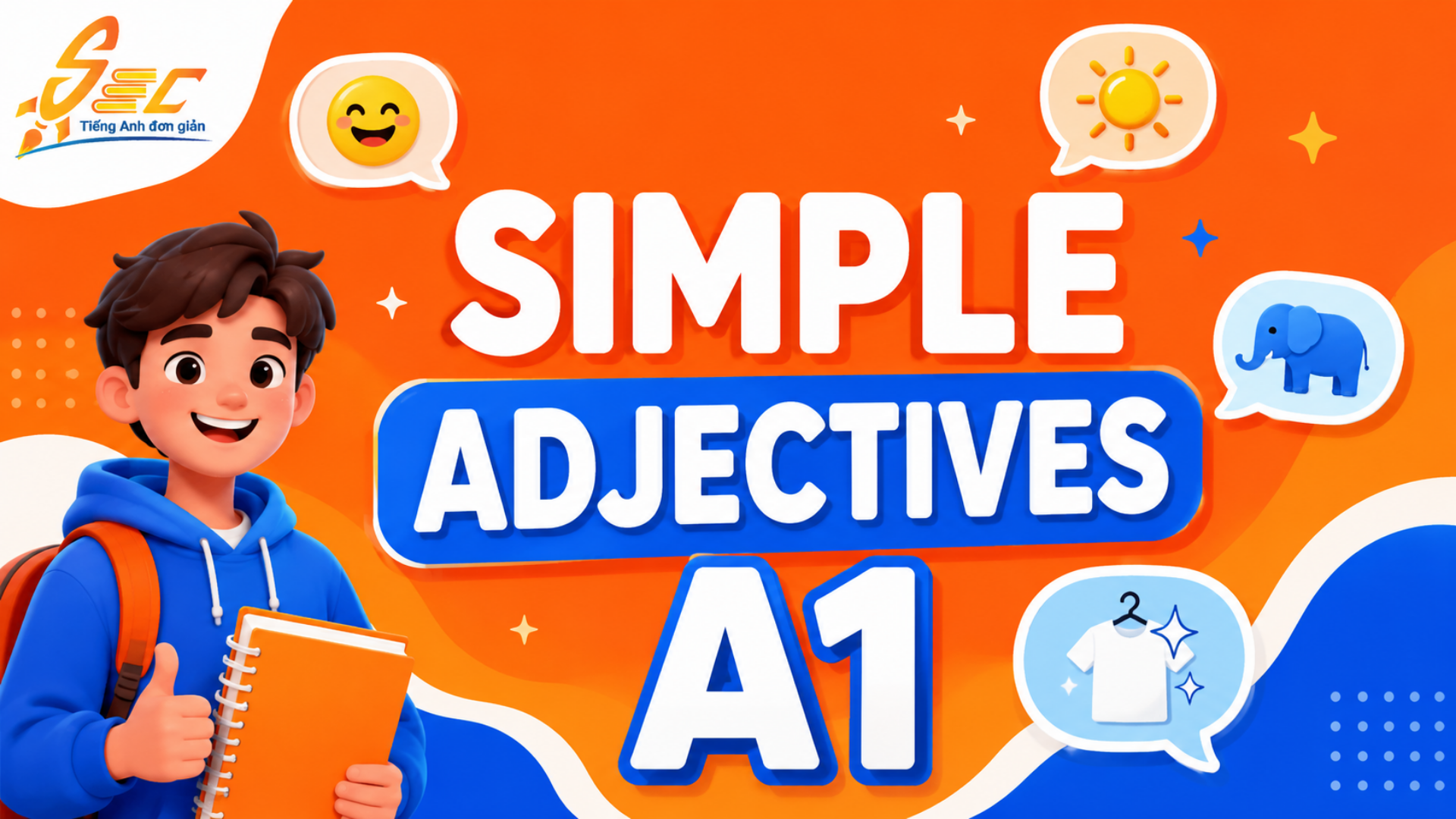 Từ vựng Simple adjectives A1: 32 tính từ đơn giản giúp người mất gốc mô tả người, vật và cảm xúc 4 Từ vựng Simple adjectives A1: 32 tính từ đơn giản giúp người mất gốc mô tả người, vật và cảm xúc
