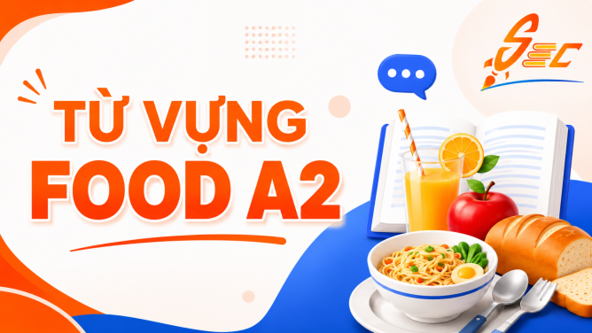 Từ vựng Food A2: 40 từ và cụm từ giúp giao tiếp tự nhiên