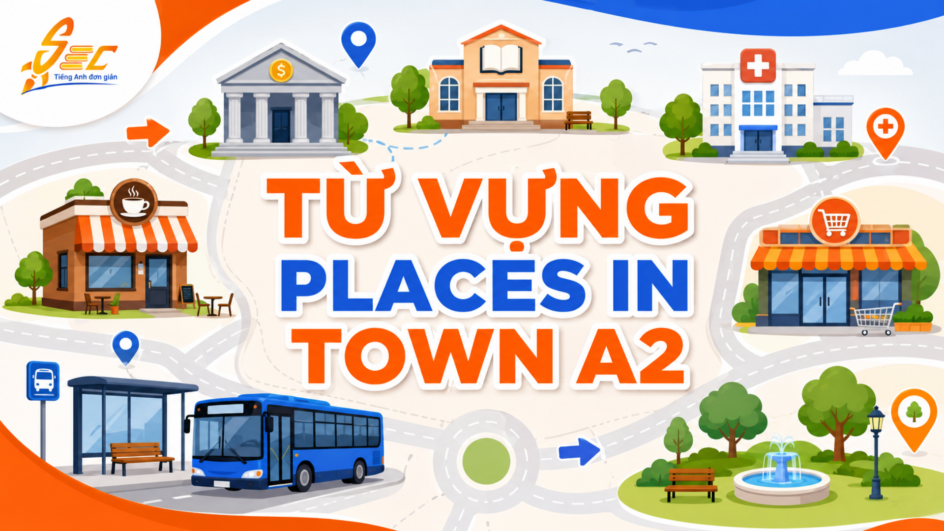 Từ vựng Places in Town A2: Gọi tên địa điểm và chỉ đường chính xác 4 Từ vựng Places in Town A2: Gọi tên địa điểm và chỉ đường chính xác