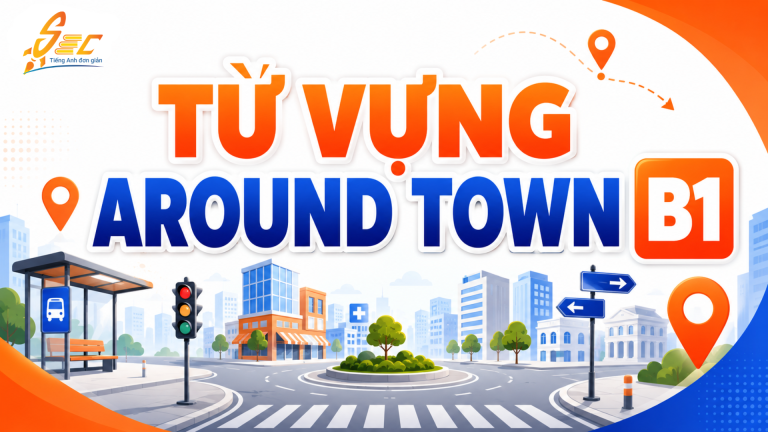 Từ vựng Around Town B1: 45 từ, collocations và bài tập có đáp án