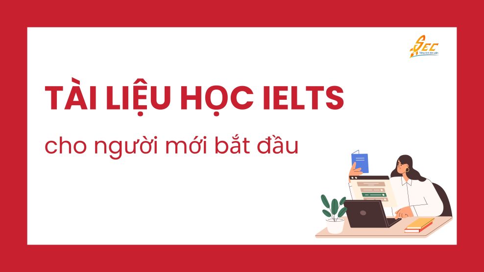 Tài liệu học IELTS cho người mới bắt đầu: Trọn bộ sách, giáo trình miễn phí 2025 Tài liệu học IELTS cho người mới bắt đầu