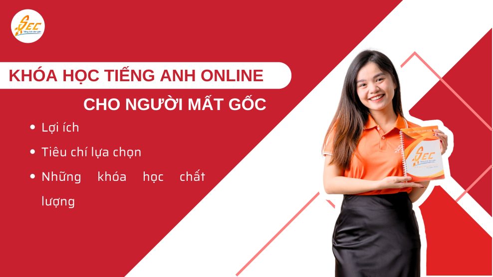 Review các khóa học tiếng Anh online cho người mất gốc uy tín 2025 Các khoá học tiếng Anh online cho người mất gốc