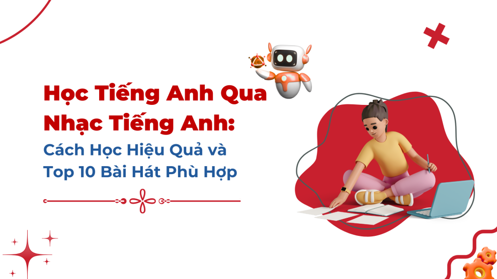 Học Tiếng Anh Qua Nhạc Tiếng Anh: Cách Học Hiệu Quả và Top 10 Bài Hát Phù Hợp học tiếng anh qua nhạc