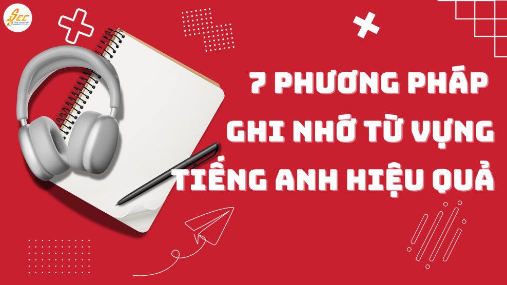 7 Phương pháp ghi nhớ từ vựng tiếng Anh hiệu quả phương pháp ghi nhớ