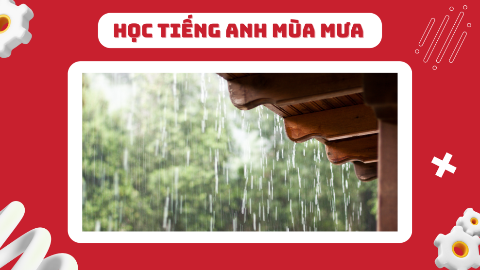 Học Tiếng Anh Qua Mùa Mưa: Cách Diễn Đạt Thời Tiết Âm U Cùng Tâm Trạng Bức Bối Bằng Tiếng Anh Chuẩn Như Gốc mới nhất 2025 roi 1