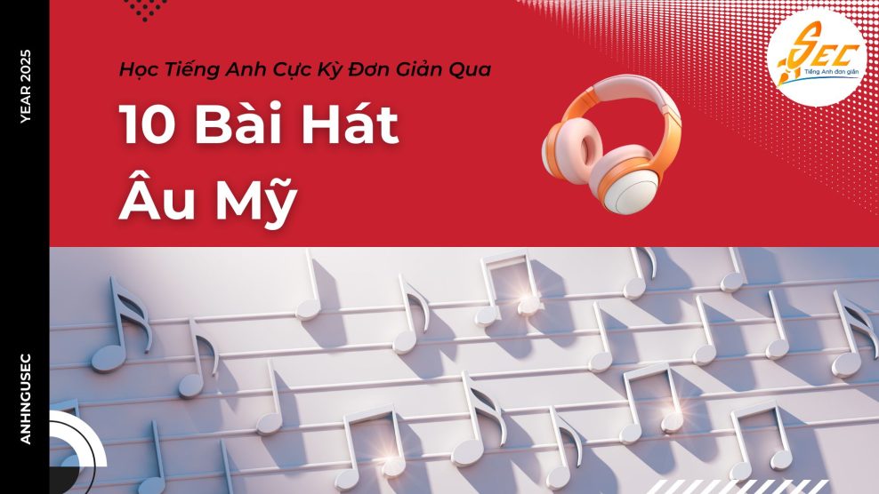 Học Tiếng Anh Cực Kỳ Đơn Giản Qua 10 Bài Hát Âu Mỹ - Cách Vừa Học Vừa Thư Giãn! Học tiếng Anh