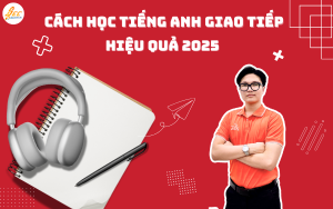 Cách Học Tiếng Anh Giao Tiếp Tốt: Các Cách Học Tiếng Anh Giao Tiếp Hiệu Quả 2025 Cách Học Tiếng Anh Giao Tiếp Tốt: Các Cách Học Tiếng Anh Giao Tiếp Hiệu Quả 2025