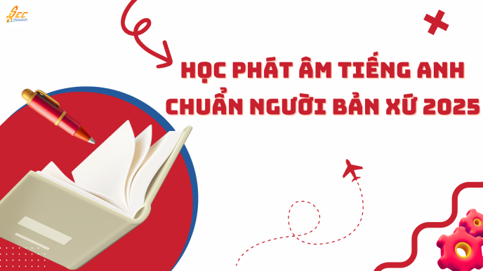 Học phát âm Tiếng Anh chuẩn người bản xứ 2025