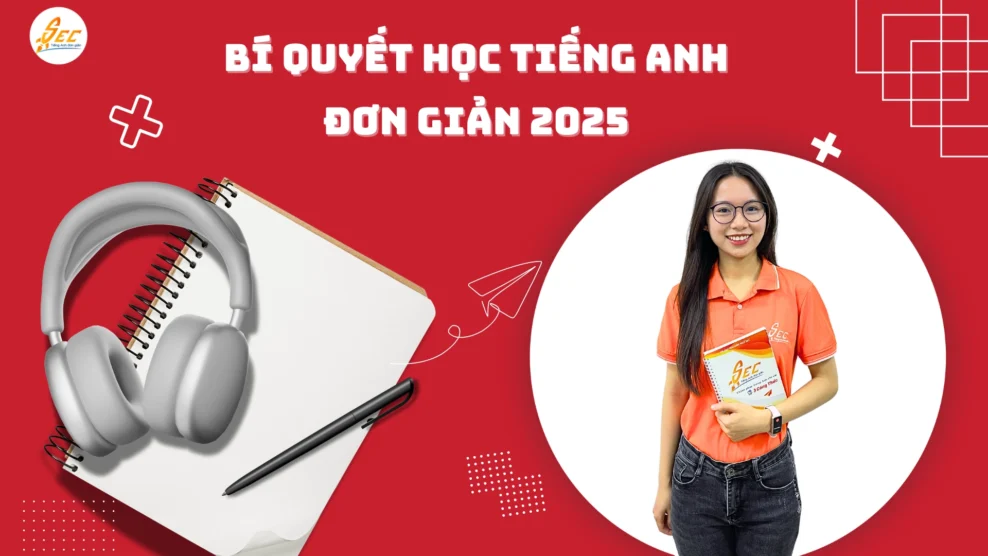 Bí Quyết Học Tiếng Anh Đơn Giản 2025 Bí Quyết Học Tiếng Anh Đơn Giản 2025
