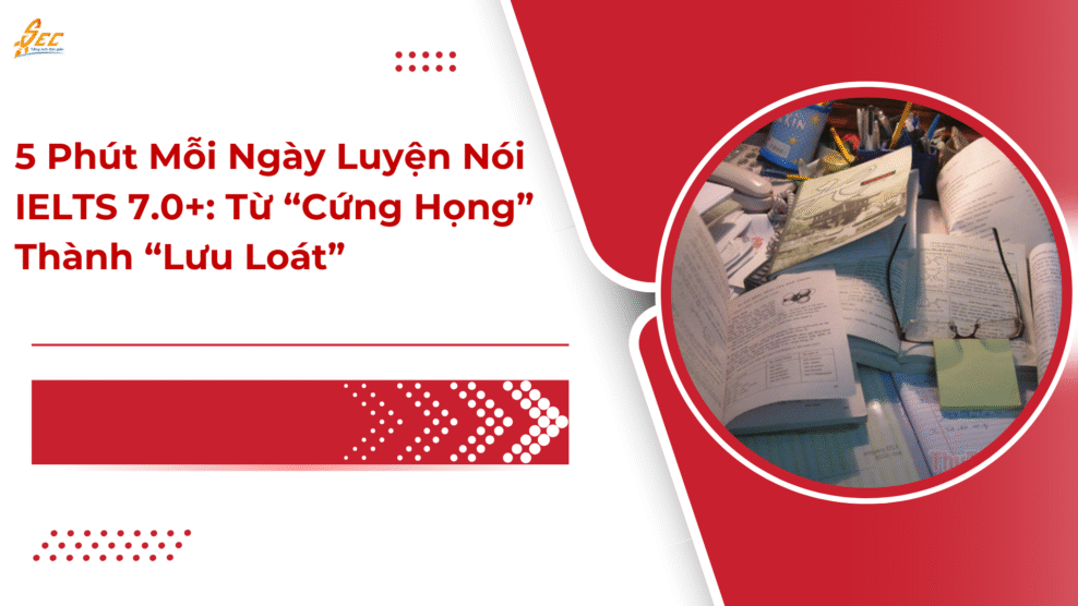 5 Phút Mỗi Ngày Luyện Nói IELTS 7.0+: Từ “Cứng Họng” Thành “Lưu Loát” 5 Phút Mỗi Ngày Luyện Nói IELTS 7.0+: Từ “Cứng Họng” Thành “Lưu Loát”