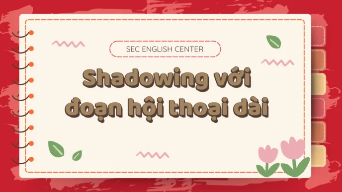 Shadowing với đoạn hội thoại dài