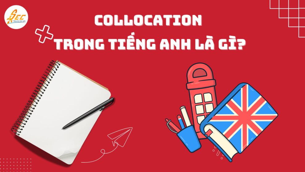 Collocations trong tiếng Anh là gì? Cùng khám phá 7 dạng collocation phổ biến 180