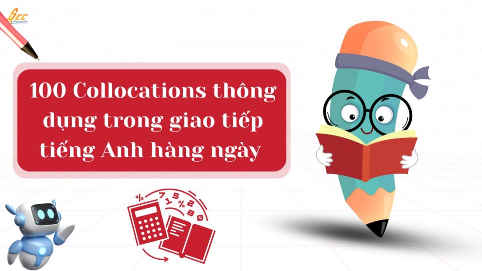 100 Collocations thông dụng trong giao tiếp tiếng Anh hàng ngày 194