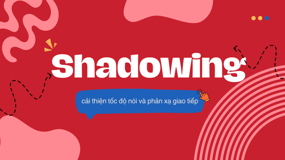 Shadowing để cải thiện tốc độ nói