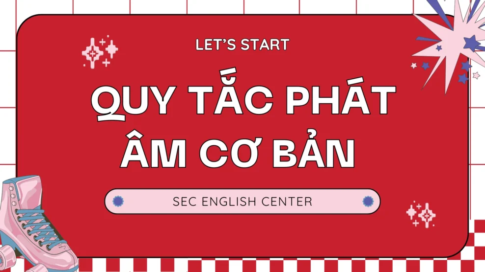 Phát âm tiếng Anh: Quy tắc cơ bản để nói tự nhiên và dễ hiểu (2025) Phát âm tiếng Anh