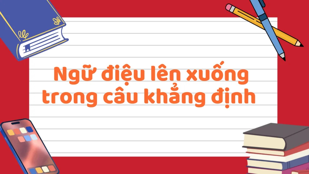 Ngữ điệu lên xuống trong câu khẳng định 2025 238 1