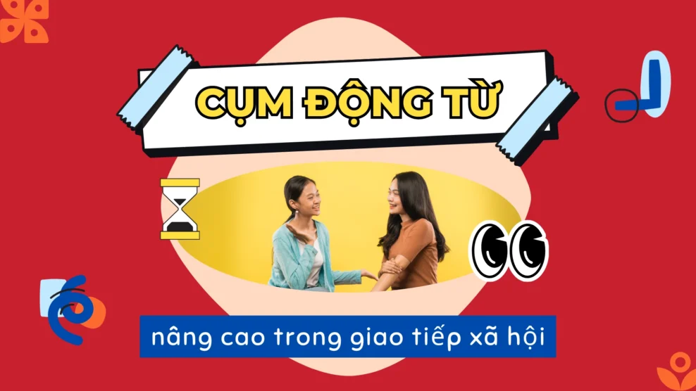 Cụm động từ nâng cao trong giao tiếp xã hội (2025) cụm động từ