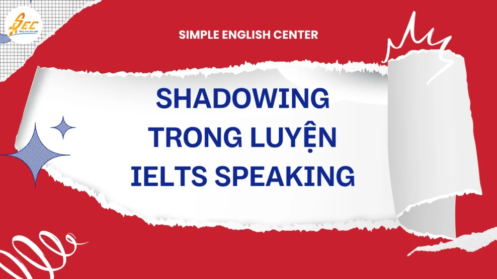 Shadowing trong luyện IELTS Speaking 2025 302