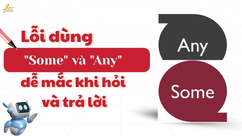 Lỗi dùng some / any – dễ mắc khi hỏi và trả lời 2025 lỗi dùng some và any