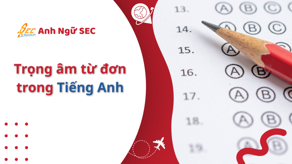 Trọng âm từ đơn trong tiếng Anh – Nguyên tắc One-word Stress và Cách Luyện Chuẩn (2025) trọng âm từ đơn
