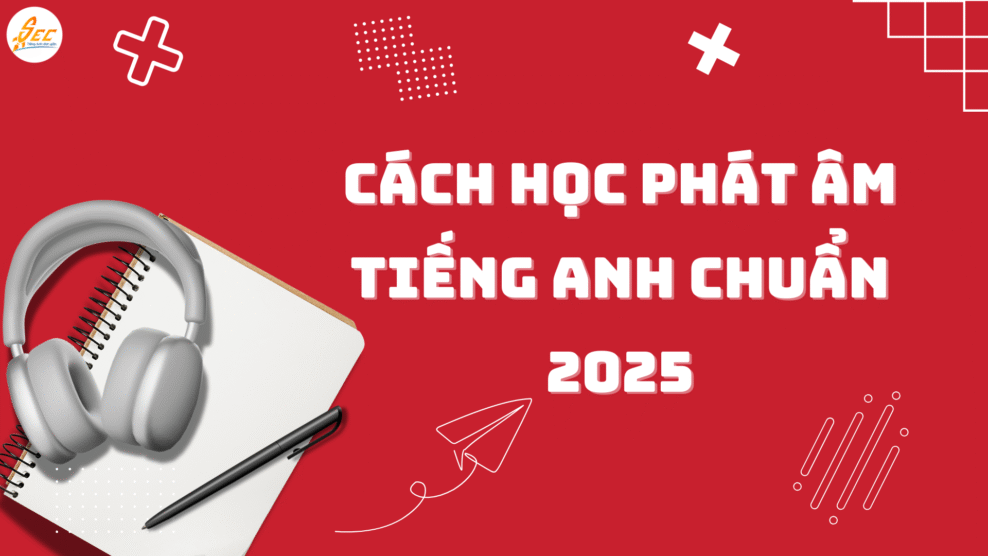Cách học phát âm tiếng Anh chuẩn hiệu quả nhất năm 2025 cách học phát âm Tiếng Anh