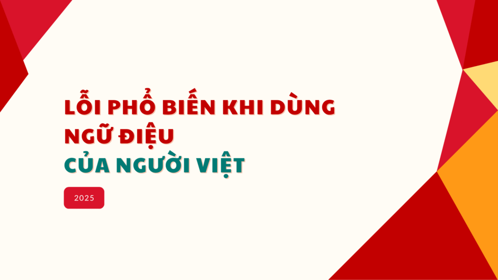 lỗi phổ biến khi dùng ngữ điệu của người Việt 2025