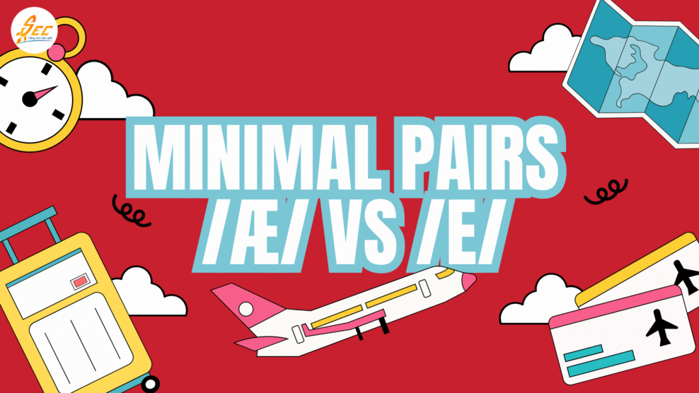 Minimal Pairs /æ/ vs /e/ – Cách phát âm /æ/, cách phát âm /e/ và phương pháp luyện phát âm tiếng Anh hiệu quả 2025 Minimal Pairs /æ/ vs /e/