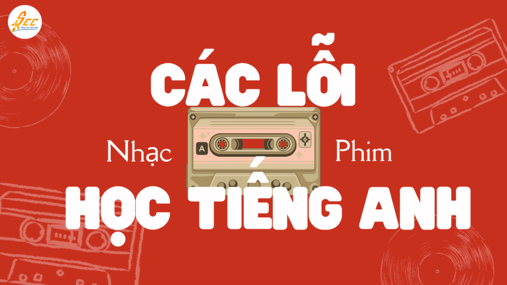Các lỗi khi học tiếng Anh qua nhạc và phim: sai lầm thường gặp và cách học tiếng Anh qua phim hiệu quả nhất 2025 Các lỗi khi học tiếng Anh qua nhạc và phim