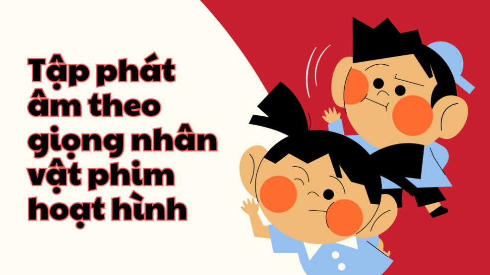 Tập phát âm theo giọng nhân vật phim hoạt hình