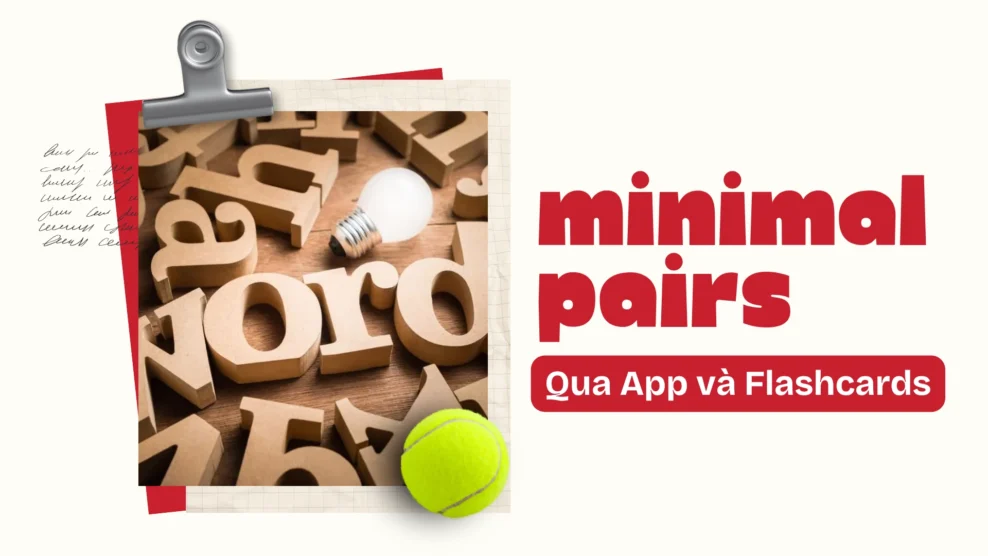 Minimal Pairs Luyện Qua App và Flashcards: Phương Pháp Hiệu Quả Giúp Cải Thiện Phát Âm Tiếng Anh (2025) Minimal Pairs