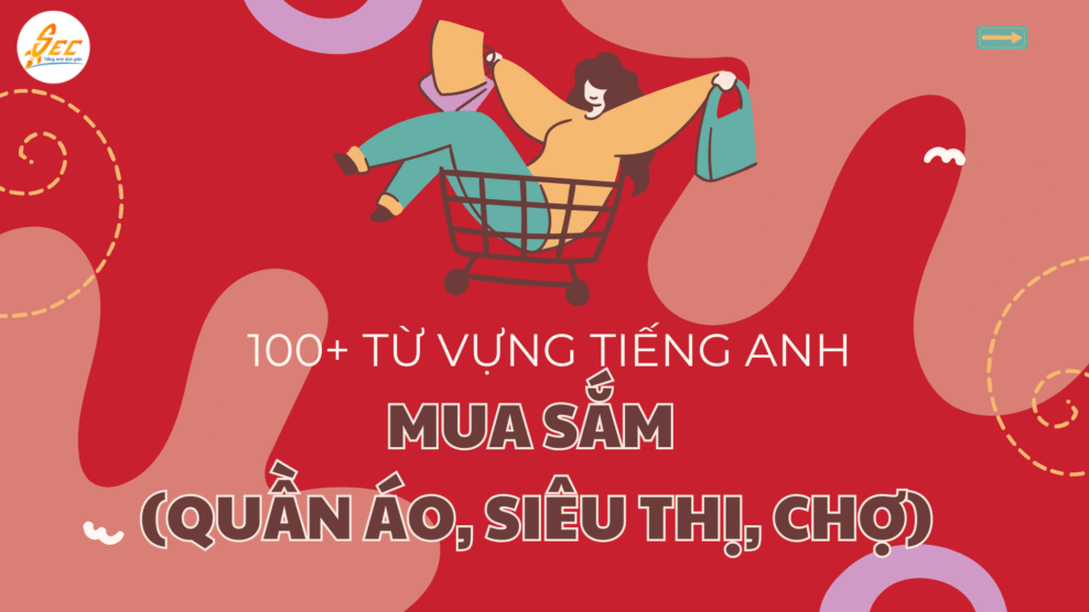 100+ Từ vựng tiếng Anh về mua sắm (quần áo, siêu thị, chợ) mua sắm