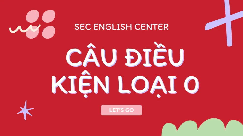 Câu điều kiện loại 0 – Cách sử dụng, cấu trúc và bài tập chi tiết nhất câu điều kiện loại 0