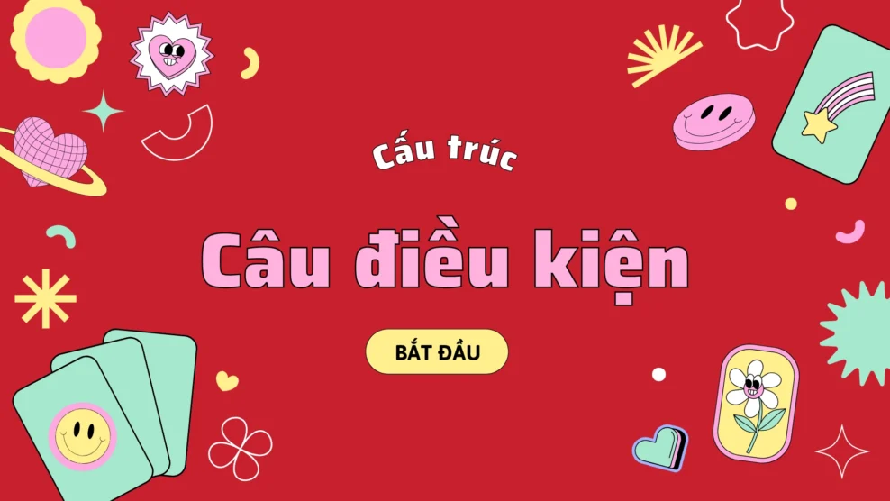 Cấu trúc câu điều kiện trong tiếng Anh: công thức, các loại và cách dùng dễ hiểu (2025) cấu trúc câu điều kiện