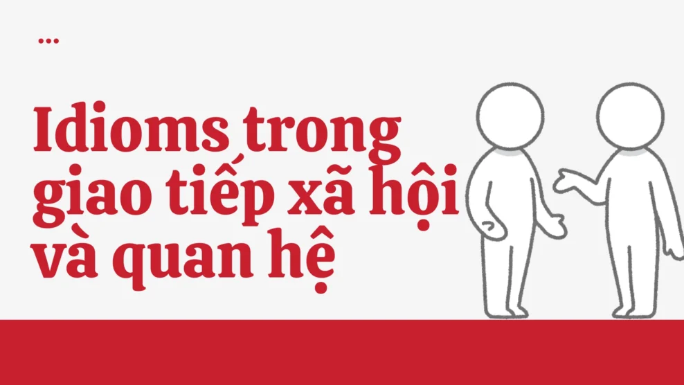 Idioms trong giao tiếp xã hội và quan hệ 2025 39 8