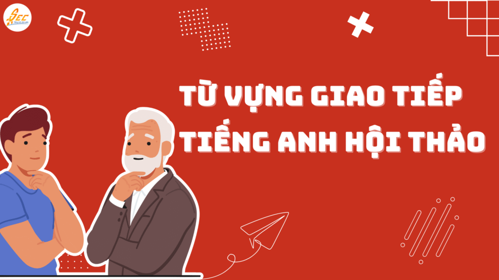 Từ vựng giao tiếp tiếng Anh hội thảo